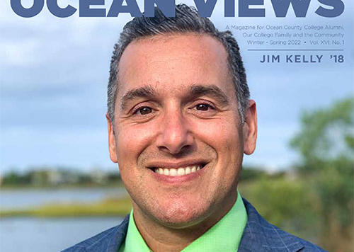 Ocean Views: A Magazine for Ocean County College Alumni, Our College Family and the Community Winter - Spring 2022 • Vol. XVI: No. 1 - Jim Kelly '18