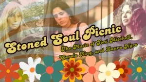 Stoned Soul Picnic: The music of Joni Mitchell, Carole King, and Laura Nyro
