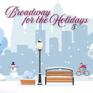 Winter park scene with a bench, snowman, street lamp, and cyclist against a city skyline. Transcribed Text: Broadway for the Holidays 5