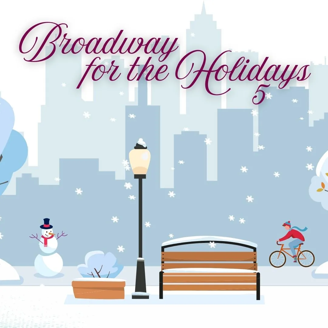 Winter park scene with a bench, snowman, street lamp, and cyclist against a city skyline. Transcribed Text: Broadway for the Holidays 5