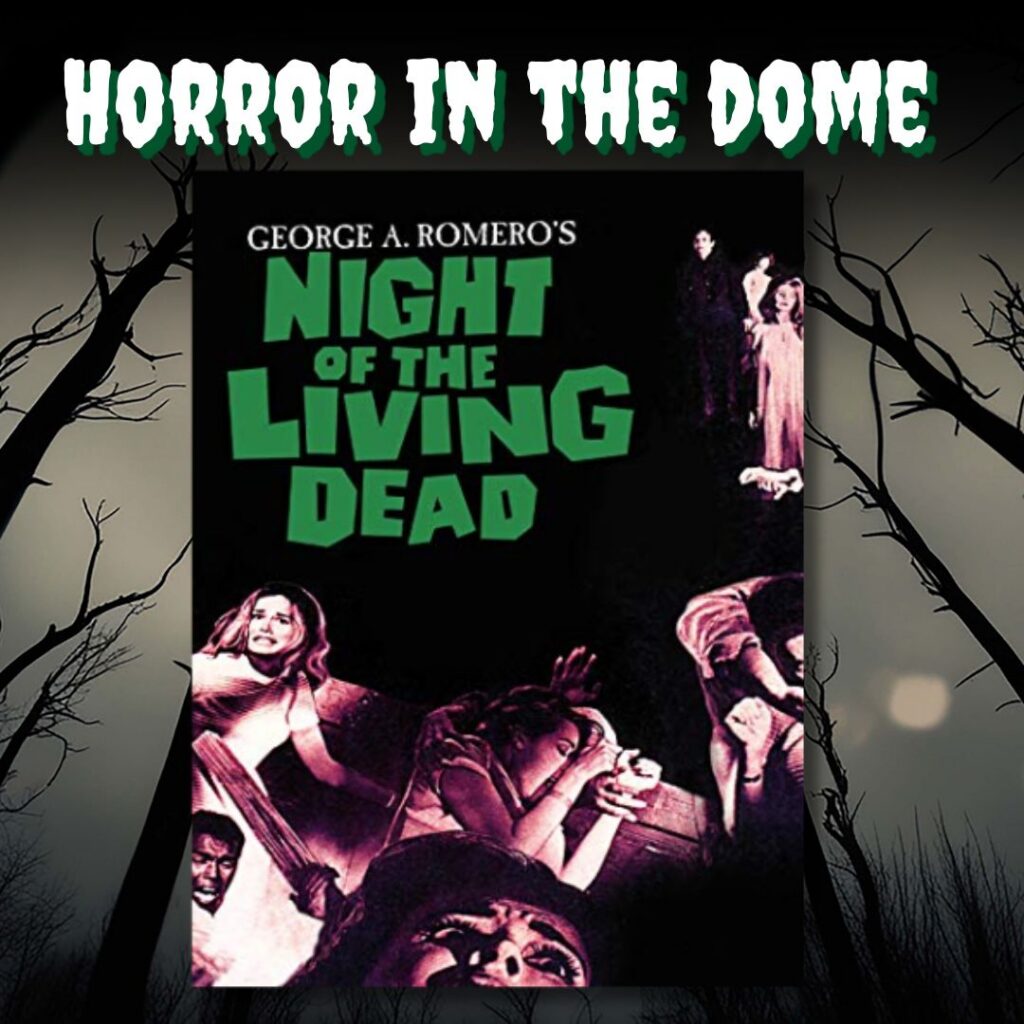 Horror graphic featuring a poster for George A. Romero’s Night of the Living Dead surrounded by twisted trees, with “HORROR IN THE DOME” across the top.