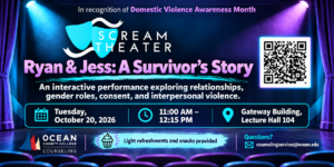 SCREAM Theater performance, Ryan & Jess: A Survivor’s Story, October 20, 11:00 AM-12:15 PM, Gateway 104. Refreshments provided.